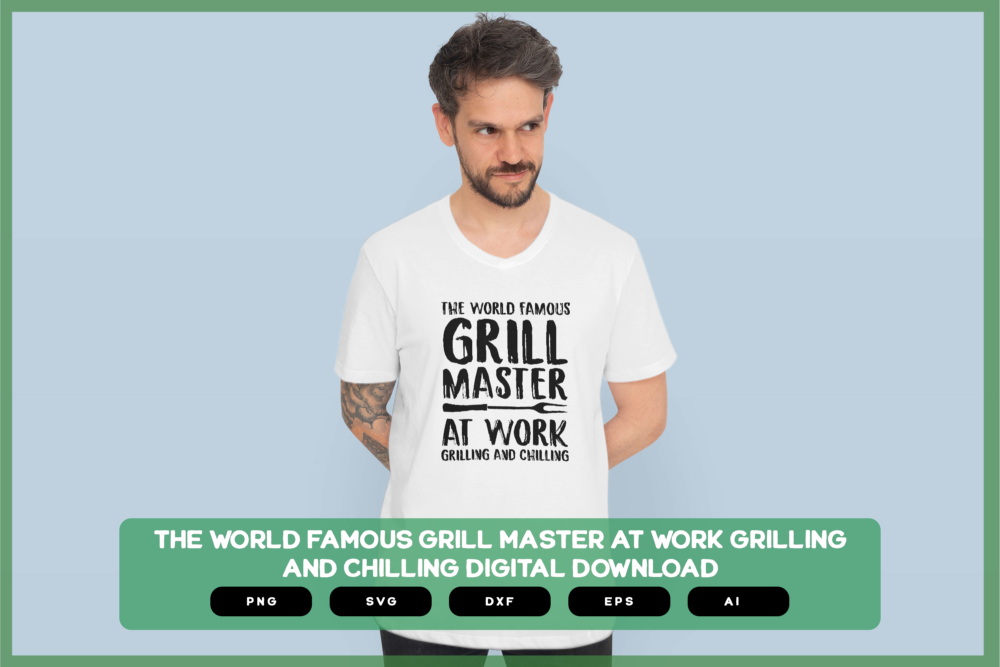 The World Famous Grill Master At Work Grilling And Chilling SVG PNG EPS DXF AI Download