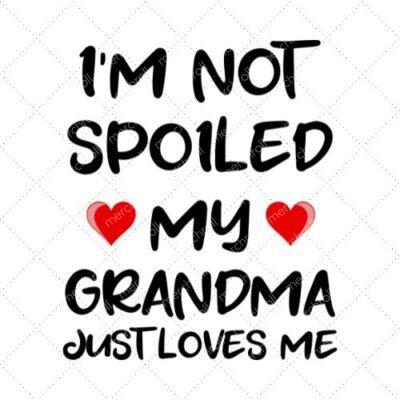 I'm Not Spoiled My Grandma Just Loves Me SVG PNG EPS DXF AI Download