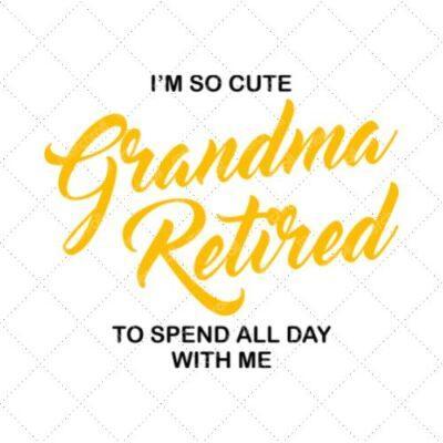 I'm So Cute Grandma Retired To Spend All Day With Me SVG PNG EPS DXF AI Download