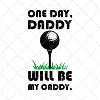 One Day Daddy Will Be My Caddy SVG PNG EPS DXF AI Download