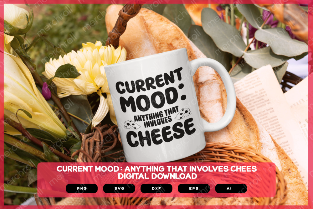 Current Mood Anything That Involves Cheese SVG PNG EPS DXF AI Download