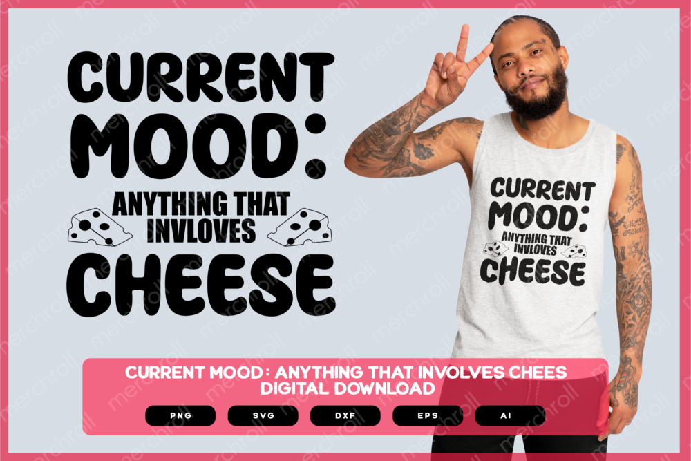 Current Mood Anything That Involves Cheese SVG PNG EPS DXF AI Download