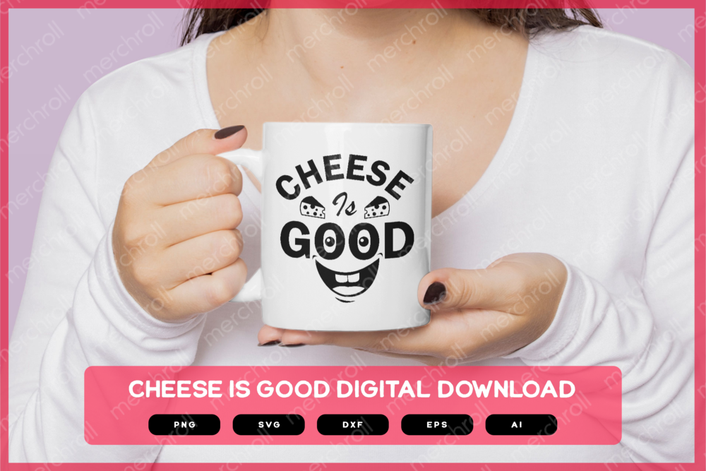 Cheese Is Good SVG PNG EPS DXF AI Download