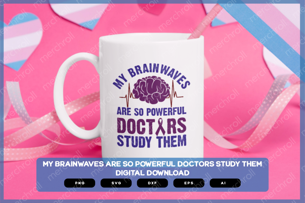 My Brainwaves Are So Powerful Doctors Study Them SVG PNG EPS DXF AI Download