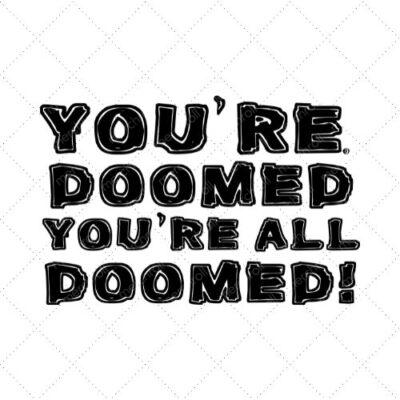 You're Doomed You're All Doomed SVG PNG EPS DXF AI Download
