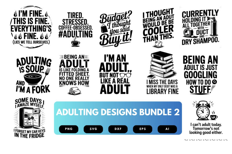 Adulting SVG Bundle | Funny Quotes, Relatable Cut Files for Cricut, Sublimation & Stickers