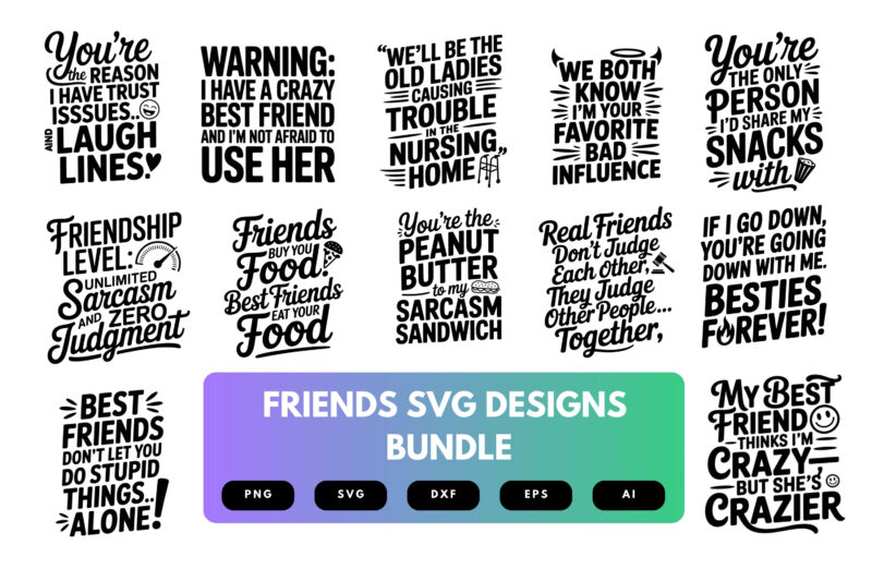 Friends SVG Bundle | Friendship Quotes , Bestie Cut Files for Cricut, Silhouette & Sublimation