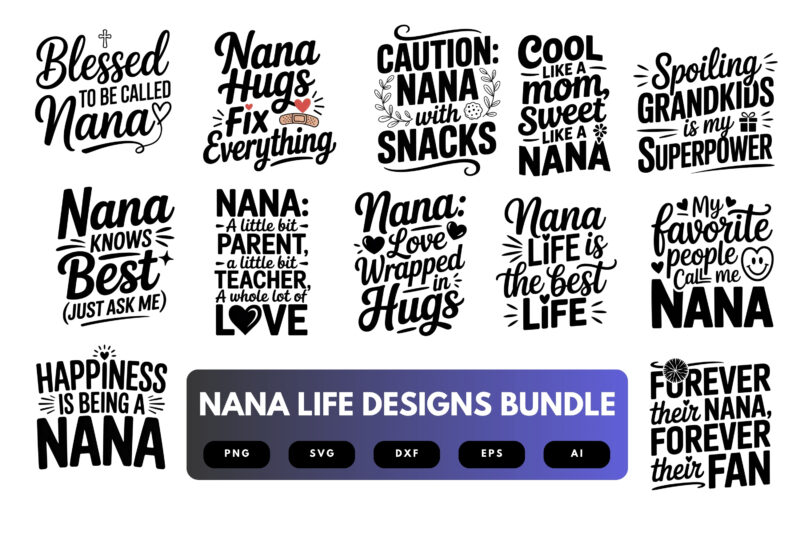 Nana Life SVG Bundle | Grandma Quotes, Family Clipart , Silhouette Cut Files for Cricut & Sublimation
