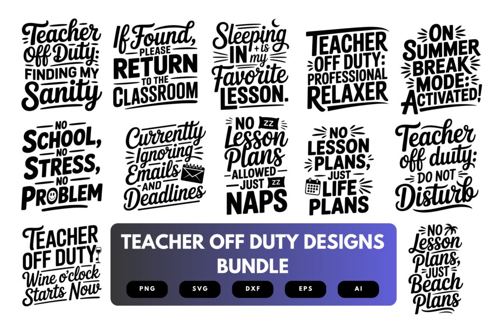 Teacher Off Duty SVG Bundle | Relaxed , Fun Quotes for Teachers for Cricut, Sublimation & DIY Crafts