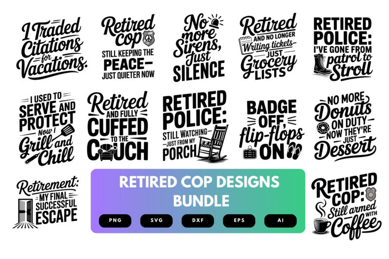 Retired Cop SVG Bundle | Funny Police Retirement Quotes , Law Enforcement Clipart for Cricut, Sublimation & T-Shirts
