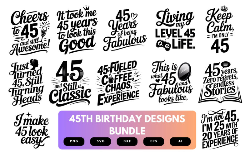45th Birthday SVG Bundle | Funny Forty-Five Clipart, Milestone Birthday Cut Files for Cricut & Sublimation
