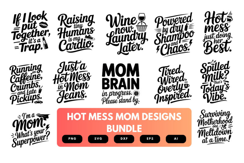 Hot Mess Mom SVG Bundle | Funny Mom Quotes , Designs for Cricut, Sublimation & T-Shirts