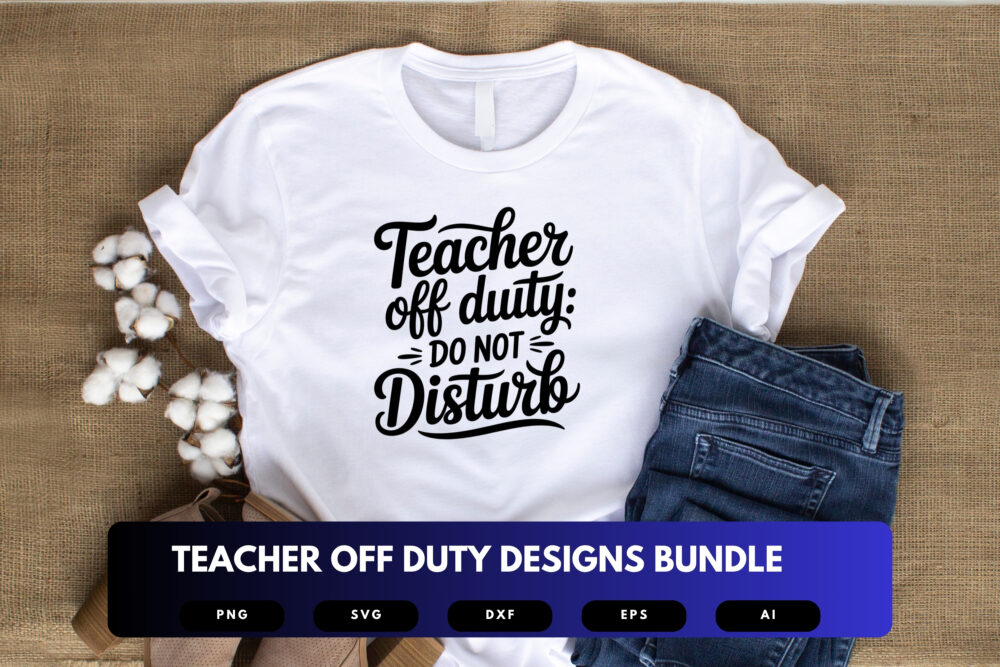 Teacher Off Duty SVG Bundle | Relaxed , Fun Quotes for Teachers for Cricut, Sublimation & DIY Crafts - Image 5