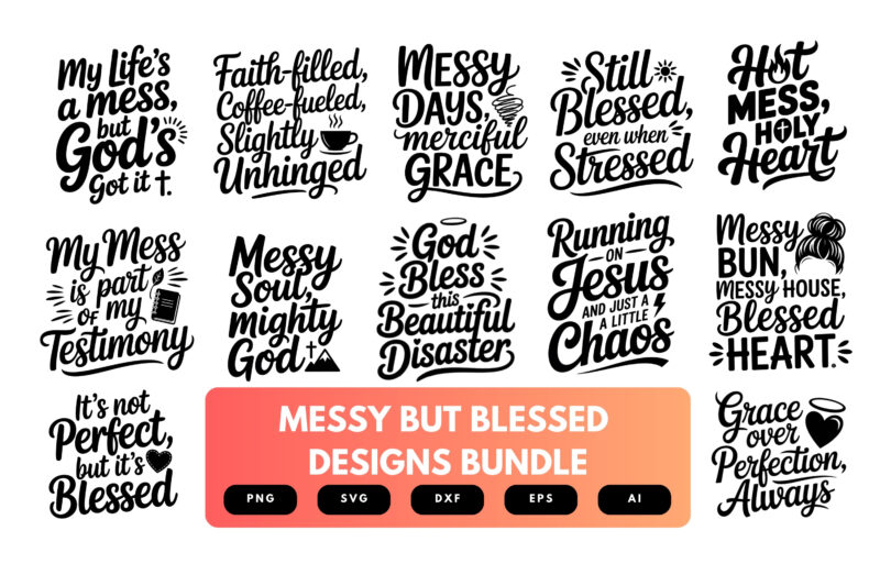 Messy But Blessed SVG Bundle | Inspirational Quotes Clipart, Faith , Family Typography Cut Files for Cricut & Sublimation