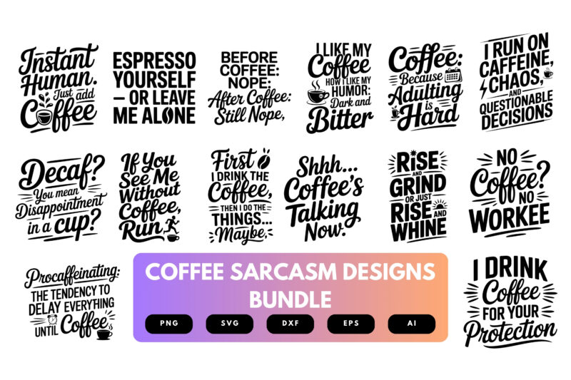 Coffee Sarcasm SVG Bundle | Funny Coffee Quotes , Sassy Caffeine Cut Files for Cricut & Sublimation
